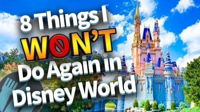 '8 Things I Won\'t Do Again in Disney World'