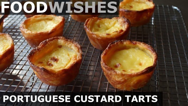 'Portuguese Custard Tarts (Pasteis de Nata) - Food Wishes'