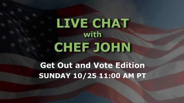 'Live Chat with Chef John - Get Out and Vote Edition'