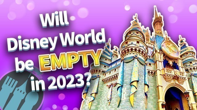 'Why Disney World Could Be Empty in 2023'