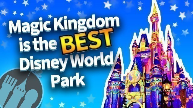 'Magic Kingdom is the BEST Disney World Park'