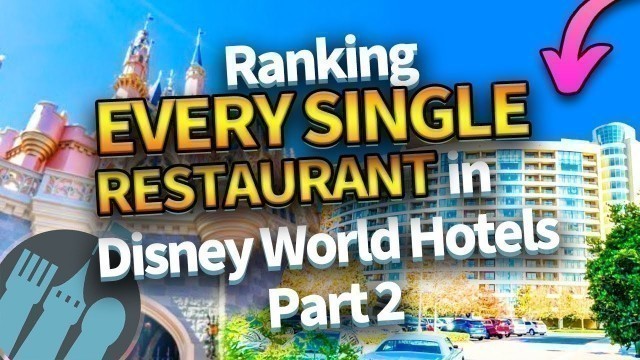 'Ranking EVERY SINGLE Restaurant in Disney World Hotels -- Part 2'