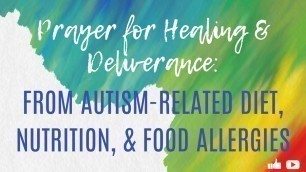 'Prayer for Healing and Deliverance from Autism Related Diet Nutrition and Food Allergies'