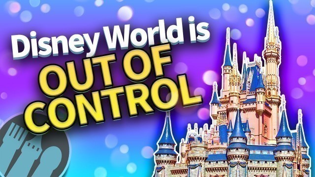 'Disney World is OUT of CONTROL'