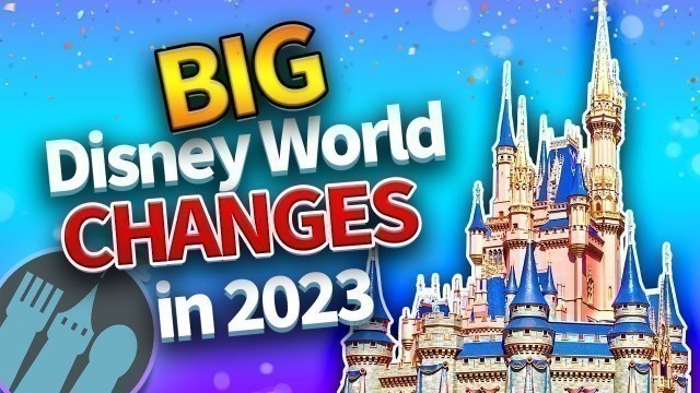 'BIG Disney World Changes in 2023'