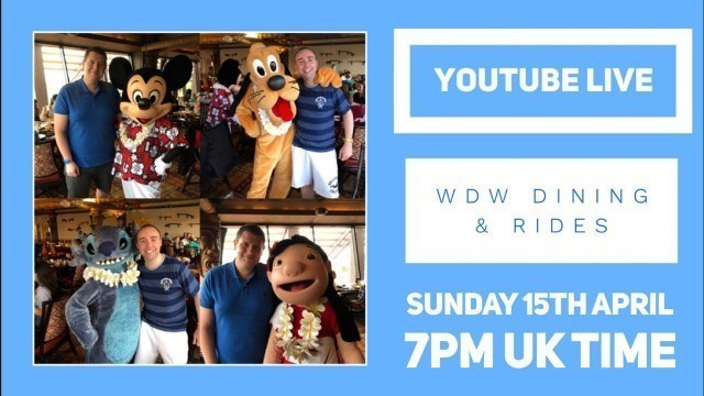 'Disney Chat - YouTube Live - Walt Disney World Dining & Rides - 15th April 2018'