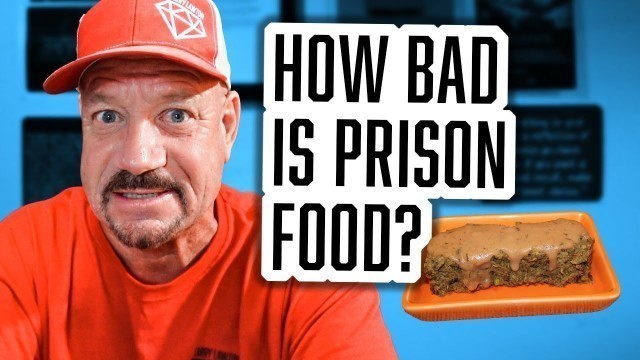 'PRISON FOOD IS THIS BAD...'