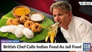 'British Chef Calls Indian Food As Jail Food | ISH News'