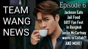 'Jackson Eats Jail Food, GOT7 Fan Fest in Bangkok, Collab w/ Jesse McCartney (TEAM WANG NEWS EP. 6)'