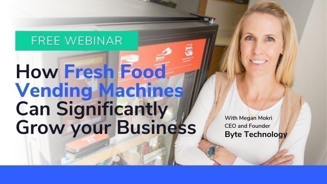 'How Fresh Food Vending Machines Can Significantly Grow Your Business: Free Webinar'