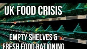 'UK Food Crisis - Empty Shelves & Fresh Food Rationing - Why Have Supplies Run Out?'