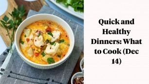 'Quick and Healthy Dinners: What to Cook (Dec 14)'