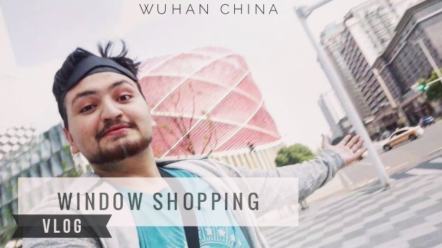 'WINDOW SHOPPING | WUHAN | HANJIE STREET | CHACHA BERYANI |'