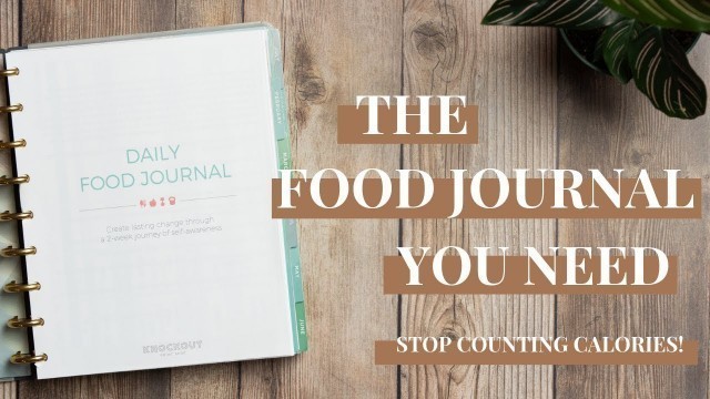 'Why you need a Food Journal NOT Calorie Counting'