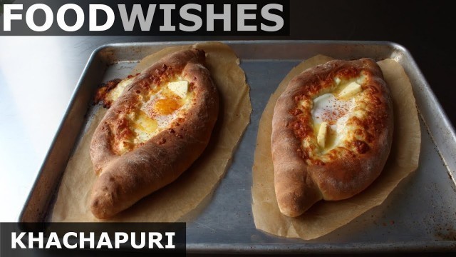 'Khachapuri (Georgian Cheese Bread) - Food Wishes'