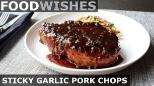 'Sticky Garlic Pork Chops - Food Wishes - Garlic Pork Chop Recipe'