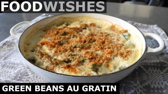 'Classic Green Beans Au Gratin - Food Wishes'