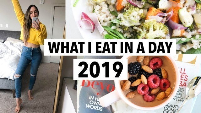 'WHAT I EAT IN A DAY 2019 - Quick healthy meals + recipe ideas'