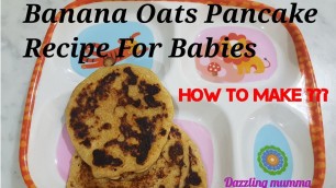 'How To Make Banana Oats Pancake For Babies / Baby weight Gain food / baby snacks'