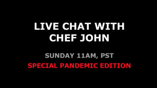 'Live Chat with Chef John - Special Pandemic Edition'