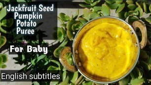 'Pumpkin, Potato and Jackfruit Seed Puree for baby. //weight gain food recipe for babies//'