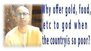 'Why offer gold, food, etc to god when the country is so poor? by Narasimha Kripa Prabhu'