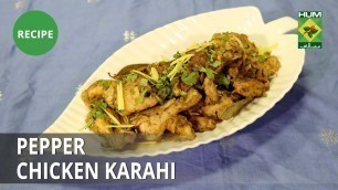 'Pepper Chicken Karahi Recipe | Food Diaries |  Zarnak Sidhwa | Desi Food'