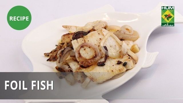 'Foil Fish Recipe | Food Diaries |  Zarnak Sidhwa | Continental Food'