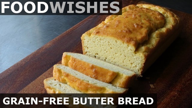 'Grain-Free Butter Bread - Food Wishes'