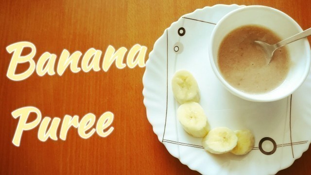 'Banana Puree| Weight gain Baby food | 6-9 months baby food recipe'