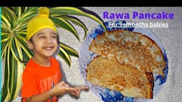 'Rawa Pancake | Suji Cheela | For 9+months babies | Weight gain food for babies | White Pancake'