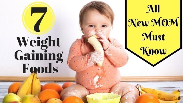 'Top 7 Weight Gaining Foods For Babies And Toddlers.'