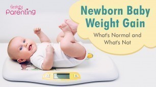 'Newborn Baby Weight Gain -  What\'s Normal and What\'s Not'