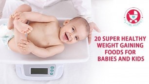 '20 Healthy Weight Gain Foods for Babies and Kids'