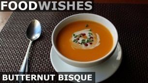 'Butternut Bisque - Food Wishes'