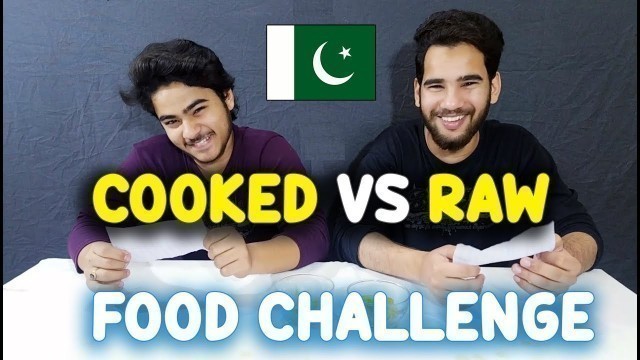 'Raw Vs Cooked Food Eating Challenge | Raw Vs Cooked Food Competition | Pakistani Food Challenge'