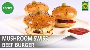 'Mushroom Swiss Beef Burger  | Food Diaries | Masala TV | Zarnak Sidhwa'