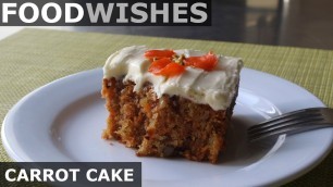 'Carrot Cake - Food Wishes'