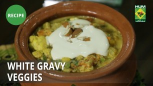 'White Gravy Veggies Recipe | Food Diaries |  Zarnak Sidhwa | Desi Food'