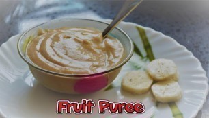 'Fruit Purees for Babies , Recipes for Babies , Weight gain food for baby , Baby food , Baby fruits'