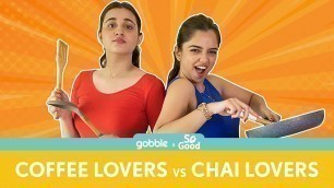 'Gobble | Love Vs Food | चाय या प्यार | Chai vs Coffee | BFF | Ft. Ahsaas Channa, Revathi Pillai'