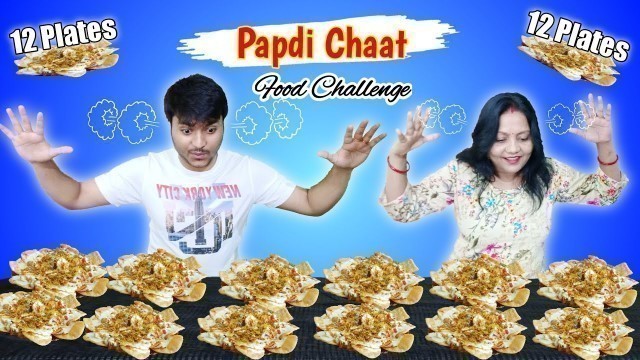 '12 Plates Papdi Chaat Eating Challenge | Dahi Papdi Chaat Eating Competition | Food Challenge India'