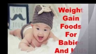 'WEIGHT GAIN FOODS FOR BABIES AND KIDS'