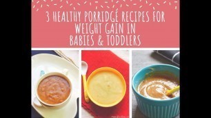 '3 Weight Gain Porridge Recipes For Babies|  Easy Porridge Recipes for Babies'