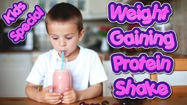 'Weight Gaining Protein Shake For Toddlers  Healthy Weight Gain Tips And Recipes For Kids'