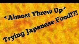 'Trying Japenese Food (No Second Part Sorry :(  )'