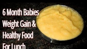 '6+ Month Babies  Weight Gain & Healthy Food  For Lunch'