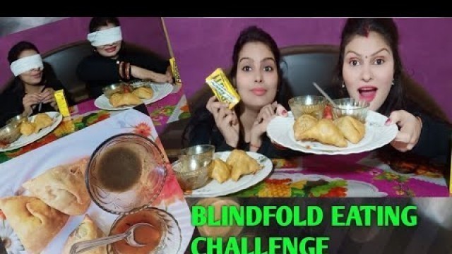 'BLINDFOLD SAMOSA AND FROOTI  EATING CHALLENGE | Blindfold Eating Competition | Food Challenge'