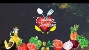 'Cooking Indulgence | Food channel| by Cherishma Shah'