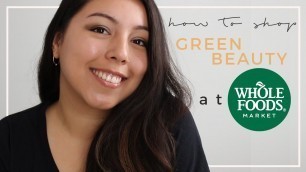 'How to Shop for Green Beauty at Whole Foods | Tips & Tricks'